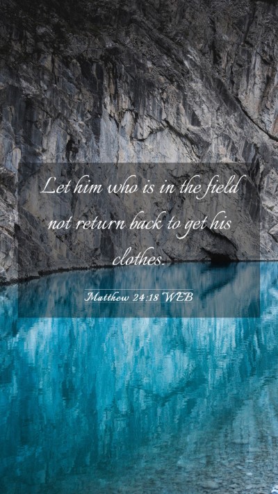 Picture 03 - Matthew 24:18 WEB Mobile Phone Wallpaper - Let him who is in the field not return back to - Mobile Bible Verse Wallpaper