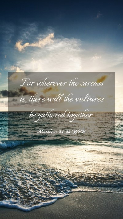 Picture 03 - Matthew 24:28 WEB Mobile Phone Wallpaper - For wherever the carcass is, there will the - Mobile Bible Verse Wallpaper