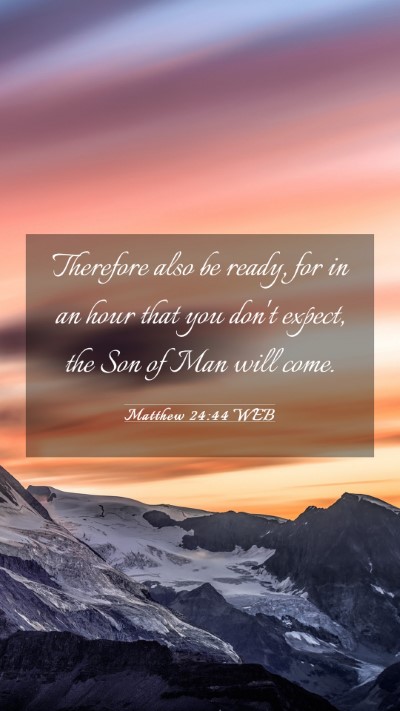 Picture 03 - Matthew 24:44 WEB Mobile Phone Wallpaper - Therefore also be ready, for in an hour that you - Mobile Bible Verse Wallpaper