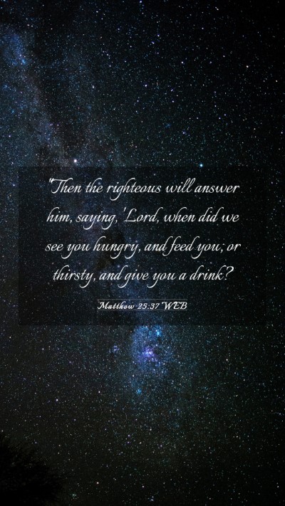 Picture 03 - Matthew 25:37 WEB Mobile Phone Wallpaper - 