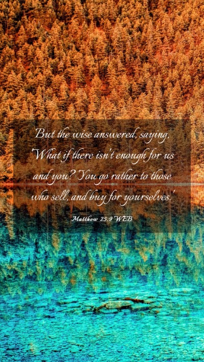 Picture 03 - Matthew 25:9 WEB Mobile Phone Wallpaper - But the wise answered, saying, 'What if there - Mobile Bible Verse Wallpaper