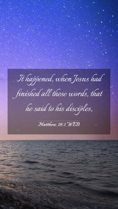 Picture 03 - Matthew 26:1 WEB Mobile Phone Wallpaper - It happened, when Jesus had finished all these - Mobile Bible Verse Wallpaper