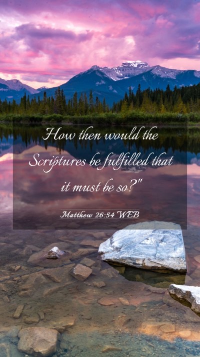 Picture 03 - Matthew 26:54 WEB Mobile Phone Wallpaper - How then would the Scriptures be fulfilled that - Mobile Bible Verse Wallpaper