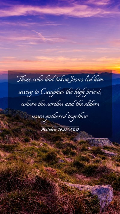 Picture 03 - Matthew 26:57 WEB Mobile Phone Wallpaper - Those who had taken Jesus led him away to - Mobile Bible Verse Wallpaper