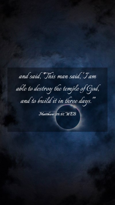 Picture 03 - Matthew 26:61 WEB Mobile Phone Wallpaper - and said, 