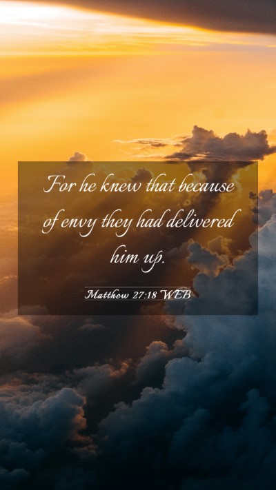 Picture 03 - Matthew 27:18 WEB Mobile Phone Wallpaper - For he knew that because of envy they had - Mobile Bible Verse Wallpaper
