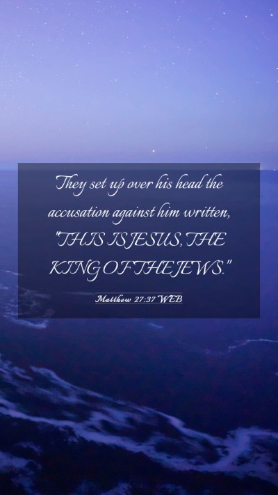 Picture 03 - Matthew 27:37 WEB Mobile Phone Wallpaper - They set up over his head the accusation against - Mobile Bible Verse Wallpaper