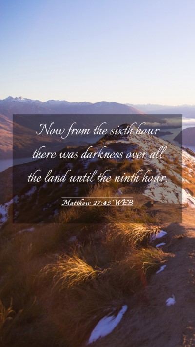 Picture 03 - Matthew 27:45 WEB Mobile Phone Wallpaper - Now from the sixth hour there was darkness over - Mobile Bible Verse Wallpaper