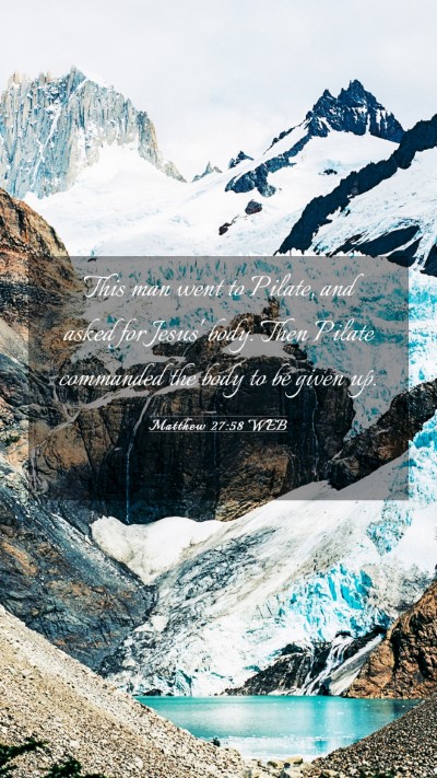 Picture 03 - Matthew 27:58 WEB Mobile Phone Wallpaper - This man went to Pilate, and asked for Jesus' - Mobile Bible Verse Wallpaper