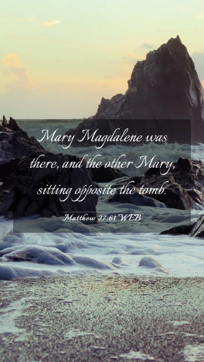 Picture 03 - Matthew 27:61 WEB Mobile Phone Wallpaper - Mary Magdalene was there, and the other Mary, - Mobile Bible Verse Wallpaper