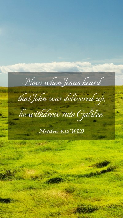 Picture 03 - Matthew 4:12 WEB Mobile Phone Wallpaper - Now when Jesus heard that John was delivered up, - Mobile Bible Verse Wallpaper