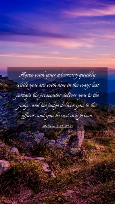 Picture 03 - Matthew 5:25 WEB Mobile Phone Wallpaper - Agree with your adversary quickly, while you are - Mobile Bible Verse Wallpaper
