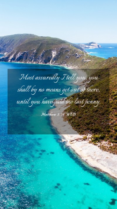 Picture 03 - Matthew 5:26 WEB Mobile Phone Wallpaper - Most assuredly I tell you, you shall by no means - Mobile Bible Verse Wallpaper
