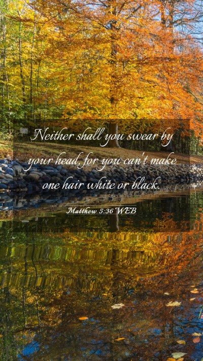 Picture 03 - Matthew 5:36 WEB Mobile Phone Wallpaper - Neither shall you swear by your head, for you - Mobile Bible Verse Wallpaper