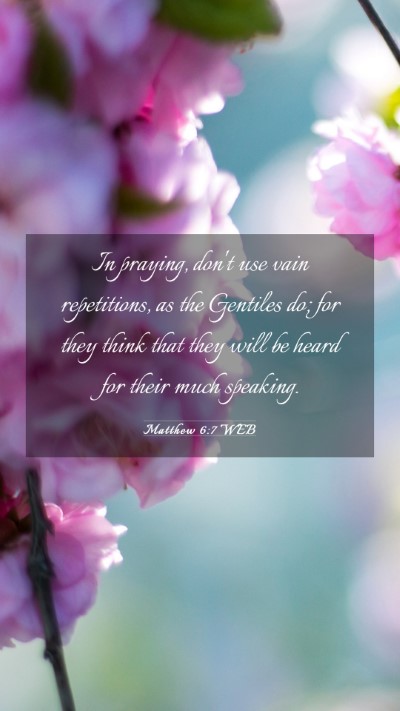 Picture 03 - Matthew 6:7 WEB Mobile Phone Wallpaper - In praying, don't use vain repetitions, as the - Mobile Bible Verse Wallpaper