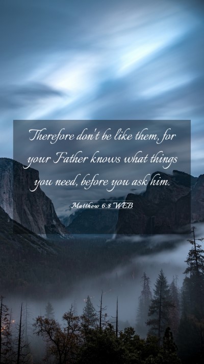 Picture 03 - Matthew 6:8 WEB Mobile Phone Wallpaper - Therefore don't be like them, for your Father - Mobile Bible Verse Wallpaper
