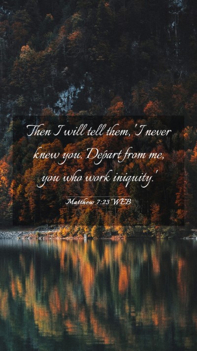 Picture 03 - Matthew 7:23 WEB Mobile Phone Wallpaper - Then I will tell them, 'I never knew you. Depart - Mobile Bible Verse Wallpaper