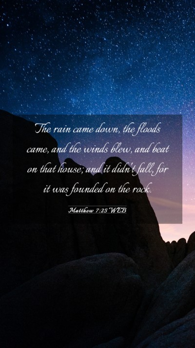 Picture 03 - Matthew 7:25 WEB Mobile Phone Wallpaper - The rain came down, the floods came, and the - Mobile Bible Verse Wallpaper