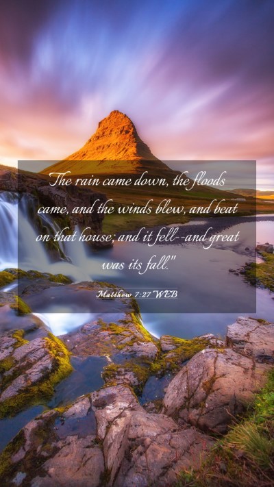 Picture 03 - Matthew 7:27 WEB Mobile Phone Wallpaper - The rain came down, the floods came, and the - Mobile Bible Verse Wallpaper