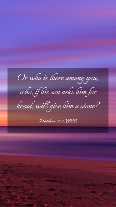 Picture 03 - Matthew 7:9 WEB Mobile Phone Wallpaper - Or who is there among you, who, if his son asks - Mobile Bible Verse Wallpaper