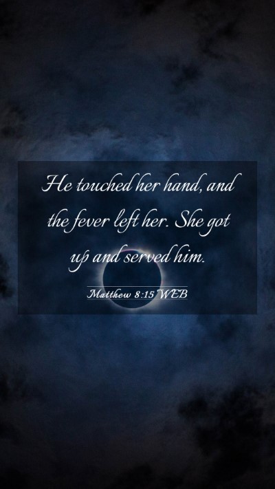 Picture 03 - Matthew 8:15 WEB Mobile Phone Wallpaper - He touched her hand, and the fever left her. She - Mobile Bible Verse Wallpaper