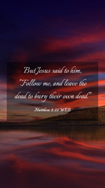 Picture 03 - Matthew 8:22 WEB Mobile Phone Wallpaper - But Jesus said to him, 