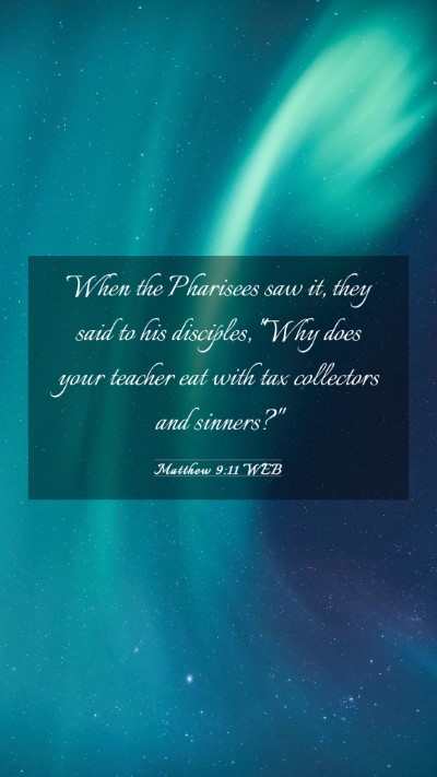 Picture 03 - Matthew 9:11 WEB Mobile Phone Wallpaper - When the Pharisees saw it, they said to his - Mobile Bible Verse Wallpaper