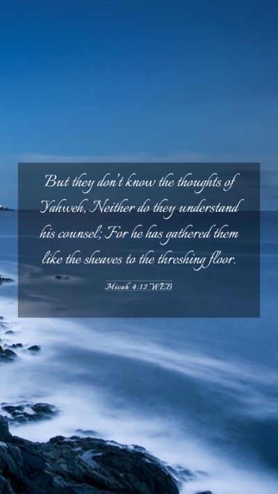 Picture 03 - Micah 4:12 WEB Mobile Phone Wallpaper - But they don't know the thoughts of Yahweh, - Mobile Bible Verse Wallpaper