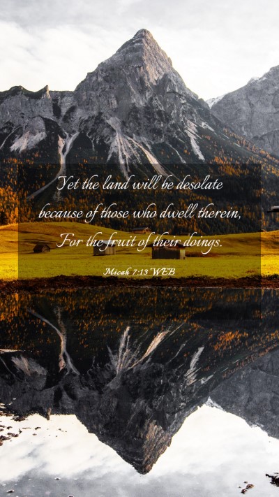 Picture 03 - Micah 7:13 WEB Mobile Phone Wallpaper - Yet the land will be desolate because of those - Mobile Bible Verse Wallpaper