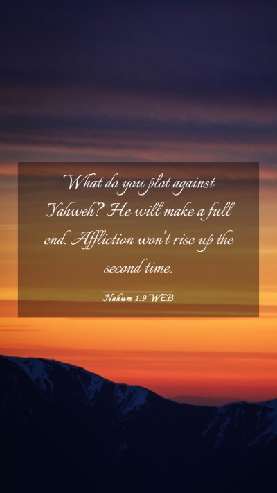 Picture 03 - Nahum 1:9 WEB Mobile Phone Wallpaper - What do you plot against Yahweh? He will make a - Mobile Bible Verse Wallpaper