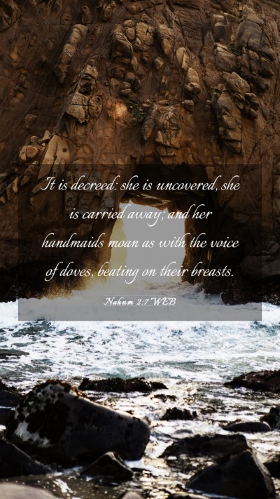 Picture 03 - Nahum 2:7 WEB Mobile Phone Wallpaper - It is decreed: she is uncovered, she is carried - Mobile Bible Verse Wallpaper