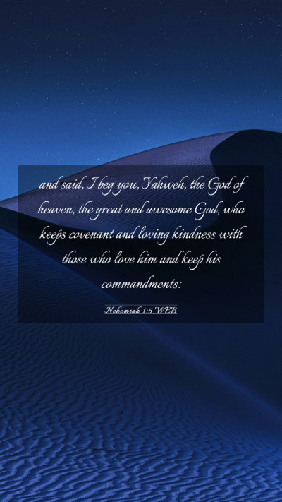Picture 03 - Nehemiah 1:5 WEB Mobile Phone Wallpaper - and said, I beg you, Yahweh, the God of heaven, - Mobile Bible Verse Wallpaper