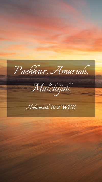 Picture 03 - Nehemiah 10:3 WEB Mobile Phone Wallpaper - Pashhur, Amariah, - Mobile Bible Verse Wallpaper