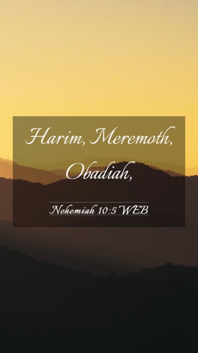 Picture 03 - Nehemiah 10:5 WEB Mobile Phone Wallpaper - Harim, Meremoth, - Mobile Bible Verse Wallpaper
