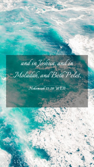 Picture 03 - Nehemiah 11:26 WEB Mobile Phone Wallpaper - and in Jeshua, and in Moladah, and Beth - Mobile Bible Verse Wallpaper