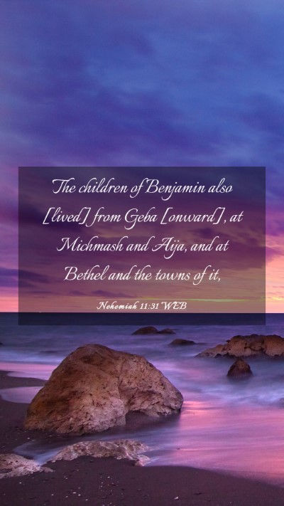 Picture 03 - Nehemiah 11:31 WEB Mobile Phone Wallpaper - The children of Benjamin also [lived] from Geba - Mobile Bible Verse Wallpaper