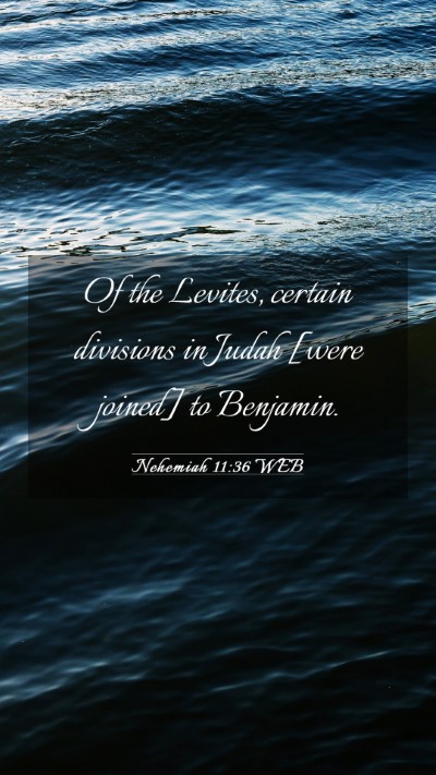 Picture 03 - Nehemiah 11:36 WEB Mobile Phone Wallpaper - Of the Levites, certain divisions in Judah [were - Mobile Bible Verse Wallpaper