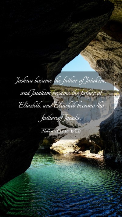 Picture 03 - Nehemiah 12:10 WEB Mobile Phone Wallpaper - Jeshua became the father of Joiakim, and Joiakim - Mobile Bible Verse Wallpaper