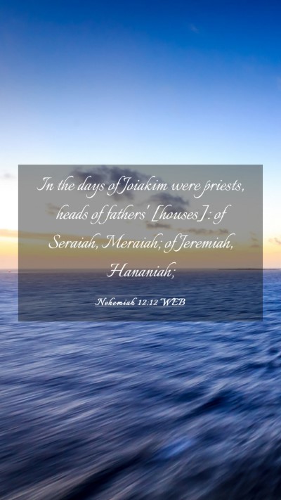 Picture 03 - Nehemiah 12:12 WEB Mobile Phone Wallpaper - In the days of Joiakim were priests, heads of - Mobile Bible Verse Wallpaper