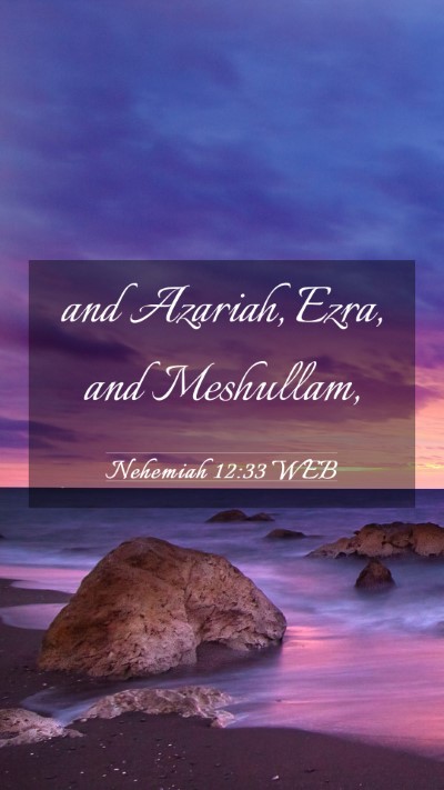 Picture 03 - Nehemiah 12:33 WEB Mobile Phone Wallpaper - and Azariah, Ezra, and - Mobile Bible Verse Wallpaper