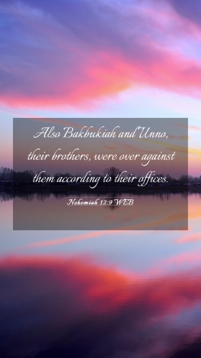 Picture 03 - Nehemiah 12:9 WEB Mobile Phone Wallpaper - Also Bakbukiah and Unno, their brothers, were - Mobile Bible Verse Wallpaper
