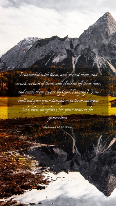 Picture 03 - Nehemiah 13:25 WEB Mobile Phone Wallpaper - I contended with them, and cursed them, and - Mobile Bible Verse Wallpaper