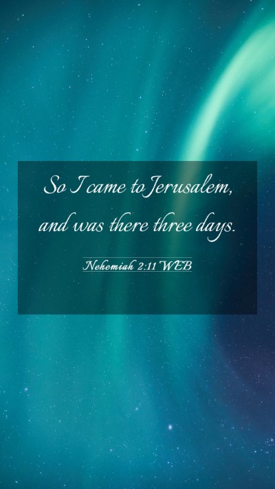 Picture 03 - Nehemiah 2:11 WEB Mobile Phone Wallpaper - So I came to Jerusalem, and was there three - Mobile Bible Verse Wallpaper
