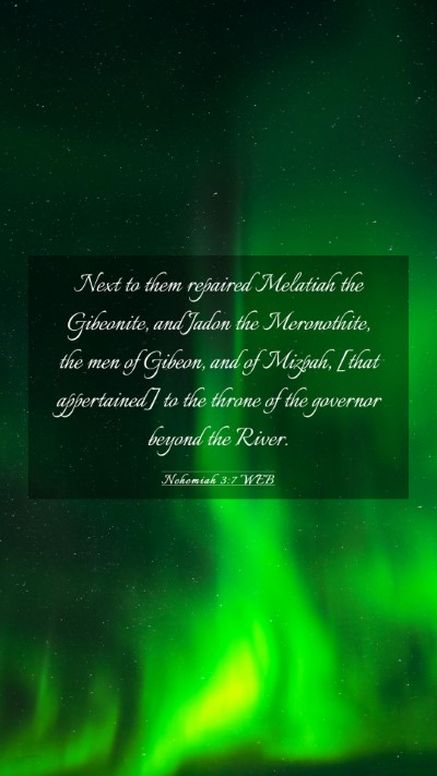 Picture 03 - Nehemiah 3:7 WEB Mobile Phone Wallpaper - Next to them repaired Melatiah the Gibeonite, and - Mobile Bible Verse Wallpaper