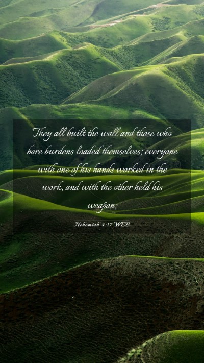 Picture 03 - Nehemiah 4:17 WEB Mobile Phone Wallpaper - They all built the wall and those who bore - Mobile Bible Verse Wallpaper