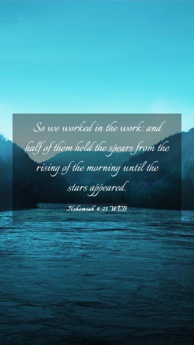 Picture 03 - Nehemiah 4:21 WEB Mobile Phone Wallpaper - So we worked in the work: and half of them held - Mobile Bible Verse Wallpaper