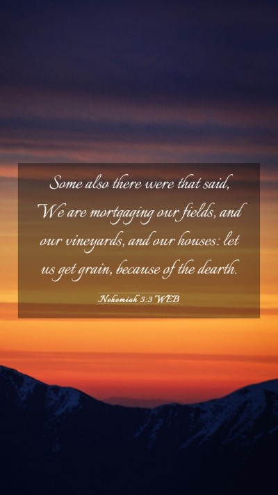Picture 03 - Nehemiah 5:3 WEB Mobile Phone Wallpaper - Some also there were that said, We are mortgaging - Mobile Bible Verse Wallpaper