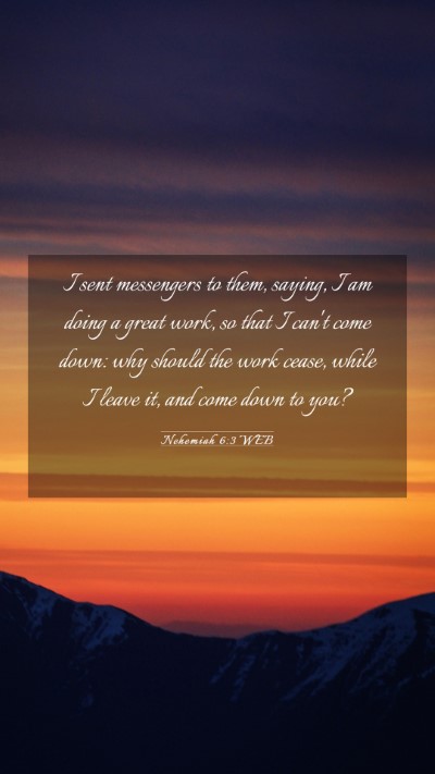 Picture 03 - Nehemiah 6:3 WEB Mobile Phone Wallpaper - I sent messengers to them, saying, I am doing a - Mobile Bible Verse Wallpaper