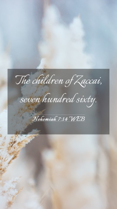 Picture 03 - Nehemiah 7:14 WEB Mobile Phone Wallpaper - The children of Zaccai, seven hundred - Mobile Bible Verse Wallpaper