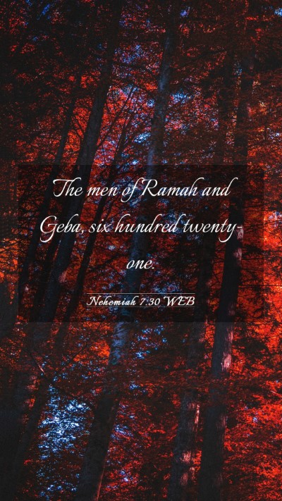 Picture 03 - Nehemiah 7:30 WEB Mobile Phone Wallpaper - The men of Ramah and Geba, six hundred - Mobile Bible Verse Wallpaper